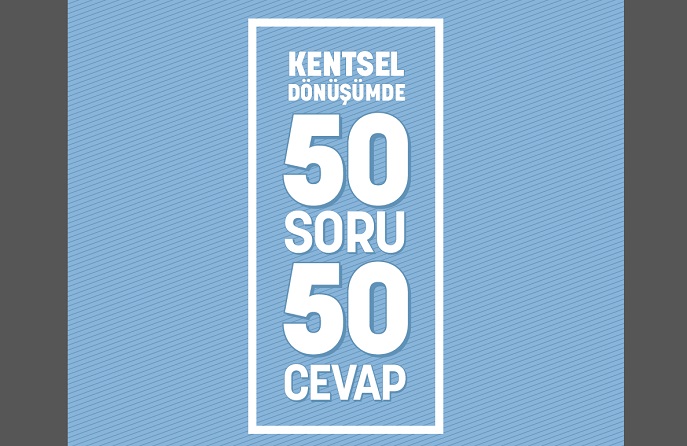 KENTSEL DÖNÜŞÜMDE 50 SORU 50 CEVAP