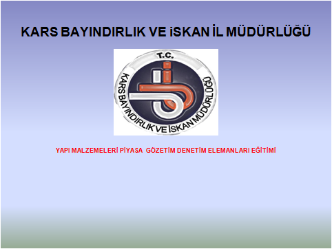 YAPI MALZEMELERİ PİYASA GÖZETİM DENETİM ELEMANLARI EĞİTİMİ
