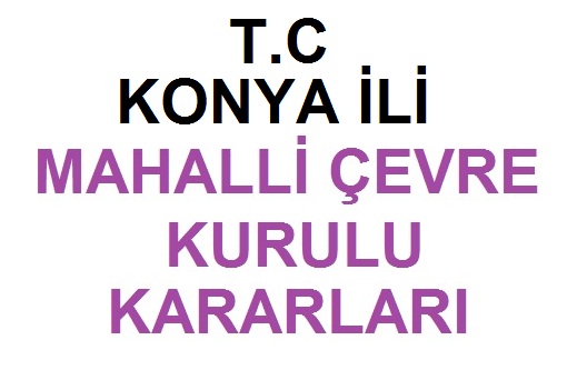 TC.KONYA İLİ MAHALLİ ÇEVRE KURULU KARARI