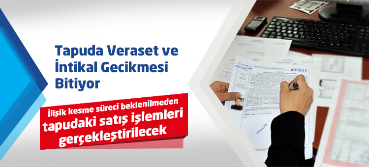 Tapuda Veraset ve İntikal Gecikmesi Bitiyor