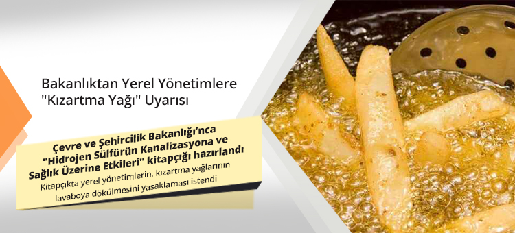 Bakanlıktan Yerel Yönetimlere "Kızartma Yağı" Uyarısı