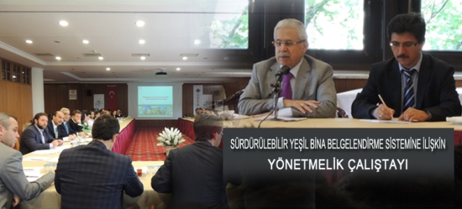 Sürdürülebilir Yeşil Bina Belgelendirme Sistemine İlişkin Yönetmelik Çalıştayı