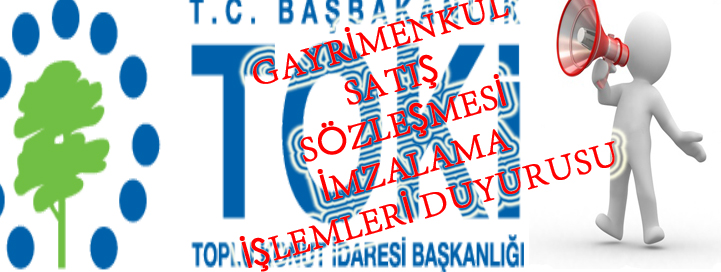 GAYRİMENKUL SATIŞ SÖZLEŞMESİ İMZALAMA İŞLEMLERİ DUYURUSU