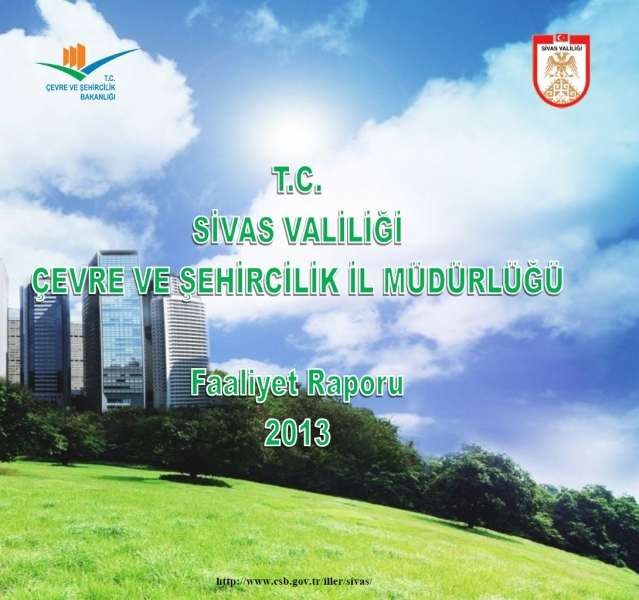 SİVAS ÇEVRE VE ŞEHİRCİLİK İL MÜDÜRLÜĞÜ 2013 FAALİYET RAPORU