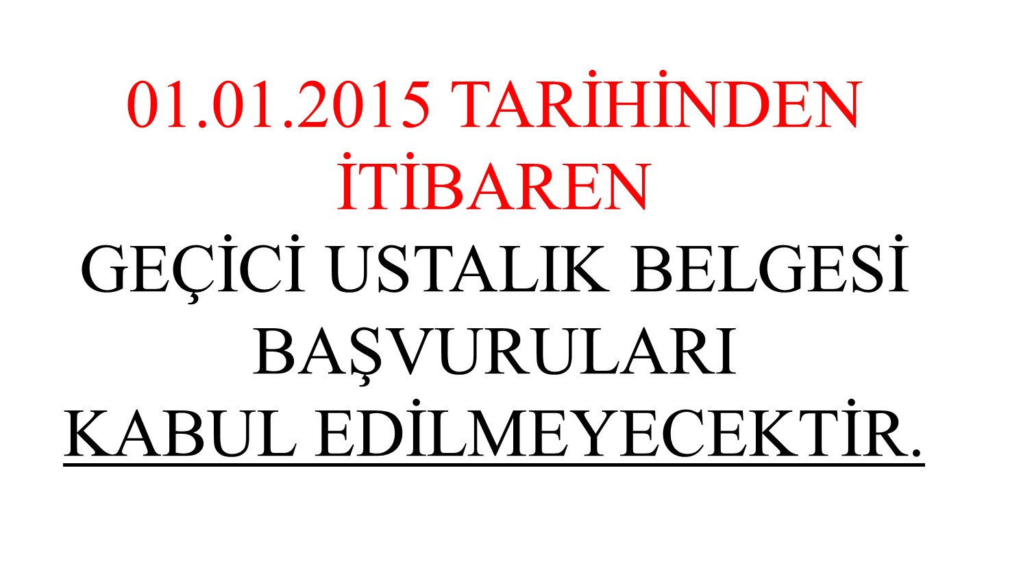 GEÇİCİ USTALIK BELGESİ BAŞVURULARI KABUL EDİLMEYECEKTİR. (01.01.2015 TARİHİNDEN İTİBAREN)