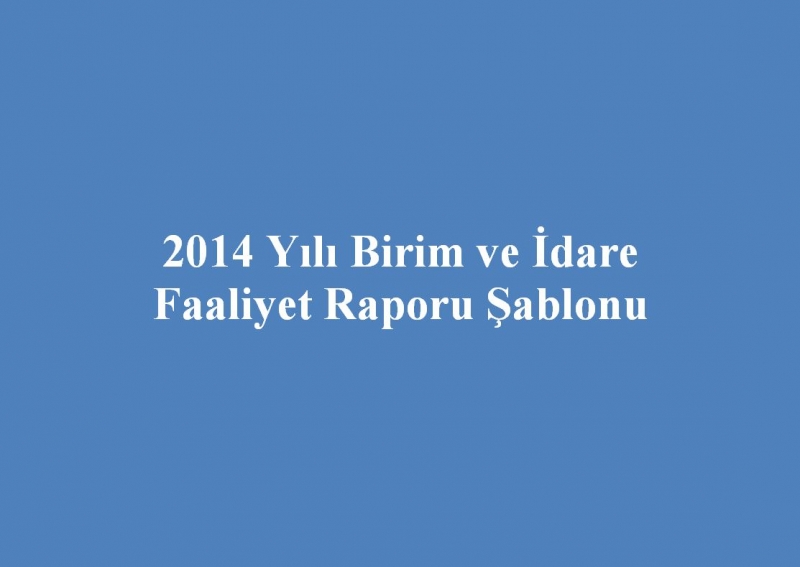 2014 Yılı Birim ve İdare Faaliyet Raporu Şablonu