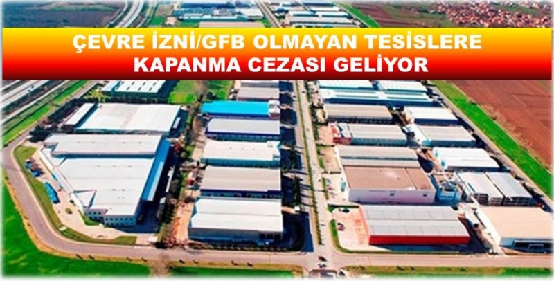 YENİ YAYIMLANAN YÖNETMELİK İLE ÇEVRE İZNİ/GFB OLMAYAN TESİSLERE KAPANMA CEZASI GELİYOR