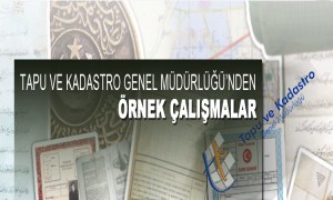 Tapu Ve Kadastro Genel Müdürlüğünden Örnek Çalışmalar