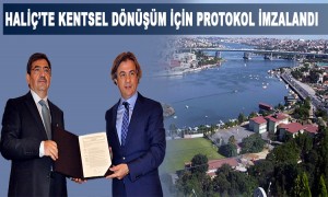 Haliç'te Kentsel Dönüşüm İçin Protokol İmzalandı