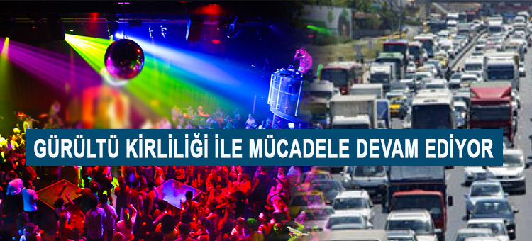 Gürültü Kirliliği İle Mücadele Devam Ediyor