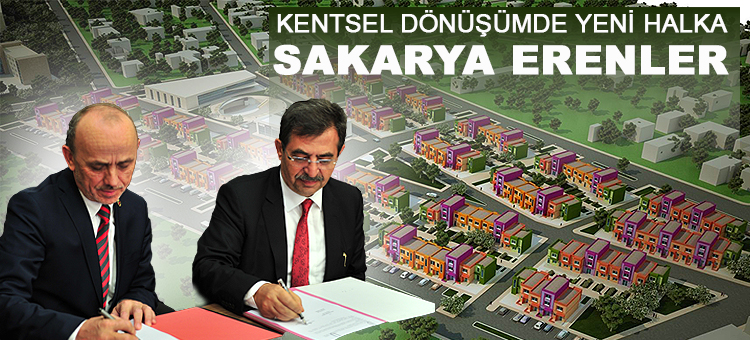 Sakarya Erenler Belediyesi ile Kentsel Dönüşüm Protokolü İmzalandı