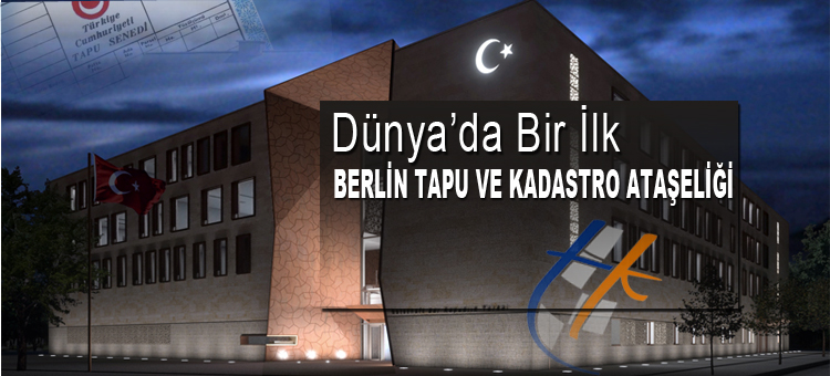  Berlin Tapu ve Kadastro Ataşeliği Dünya'da İlk Olma Özelliğini Taşıyor