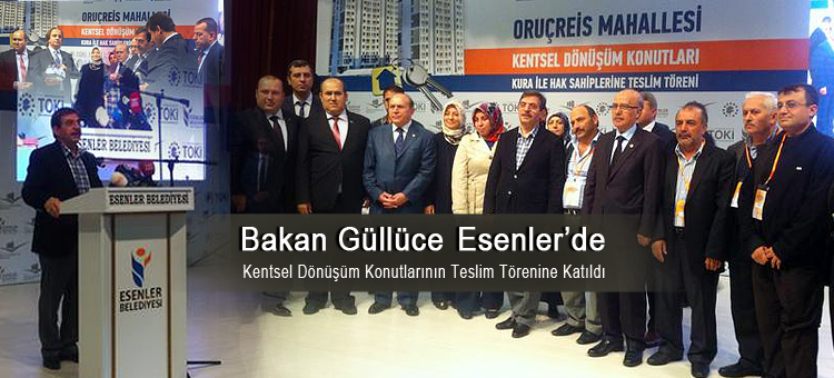    Bakan Güllüce Esenler 'de Kentsel Dönüşüm Konutlarının Teslim Törenine Katıldı