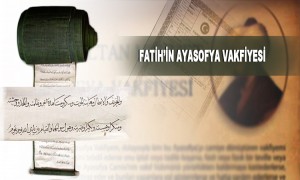 Fatih'in Ayasofya Vakfiyesi Korunmaya Devam Ediyor