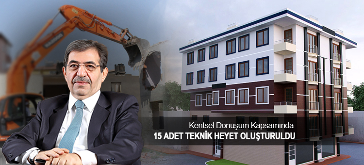 Kentsel Dönüşüm Kapsamında 15 Adet Teknik Heyet Oluşturuldu