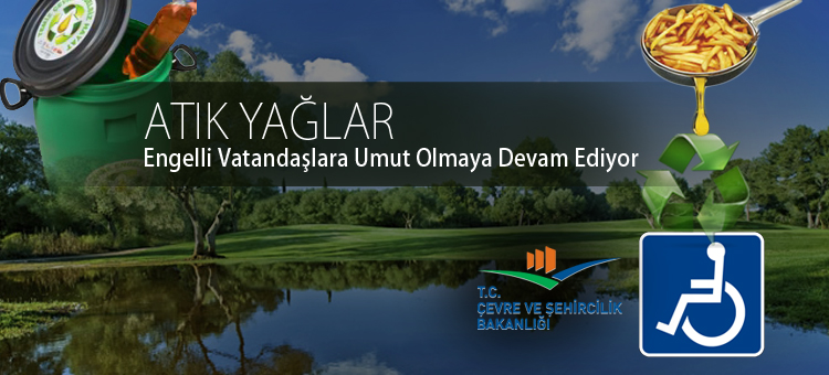 Atık Yağlar Engelli Vatandaşlara Umut Olmaya Devam Ediyor  