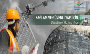 Sağlam ve Güvenli Yapı İçin Denetimler Hız Kesmiyor  