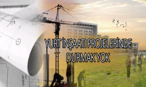 Çevre ve Şehircilik Bakanlığı Öğrenci Yurt İnşaatlarına Ara Vermeden Devam Ediyor