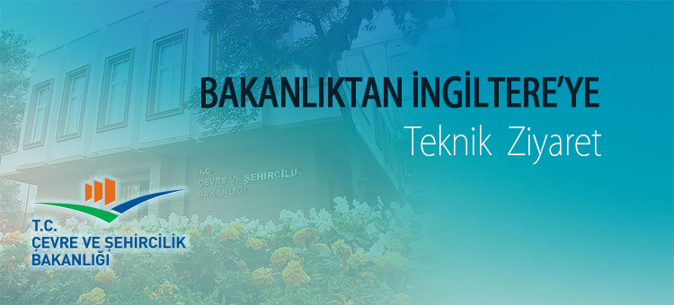  Bakanlıktan İngiltere'ye Teknik  Ziyaret