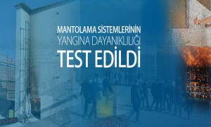 Mantolama Sistemlerinin Yangına Dayanıklılığı Test Edildi