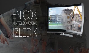  EN ÇOK KENTSEL DÖNÜŞÜMÜ İZLEDİK