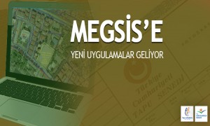  MEGSİS'E YENİ UYGULAMALAR GELİYOR