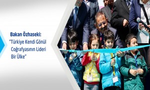 Bakan Özhaseki: Türkiye Kendi Gönül Coğrafyasının Lideri Bir Ülke