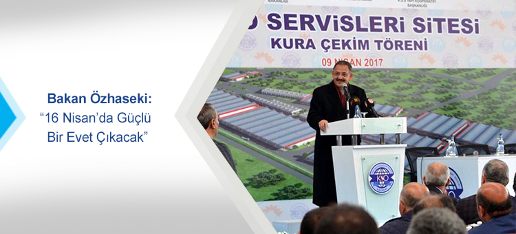 Bakan Özhaseki: 16 Nisan'da Güçlü Bir Evet Çıkacak