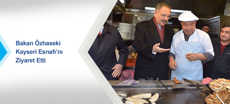 Bakan Özhaseki Kayseri Esnafı'nı Ziyaret Etti