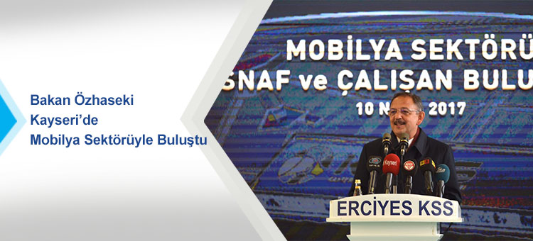 Bakan Özhaseki Kayseri'de Mobilya Sektörüyle Buluştu