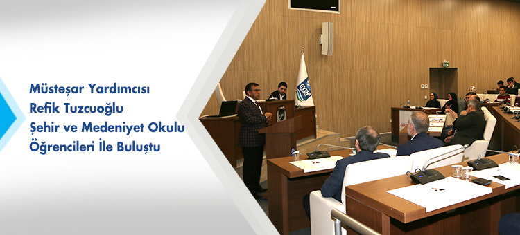 Müsteşar Yardımcısı Refik Tuzcuoğlu Şehir ve Medeniyet Okulu Öğrencileri İle Buluştu