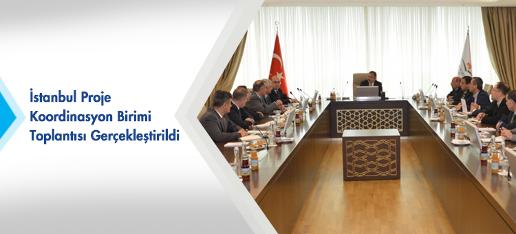 İstanbul Proje Koordinasyon Birimi Toplantısı Gerçekleştirildi