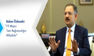 Bakan Özhaseki'den 19 Mayıs Mesajı: 19 Mayıs Tam Bağımsızlığın Miladıdır