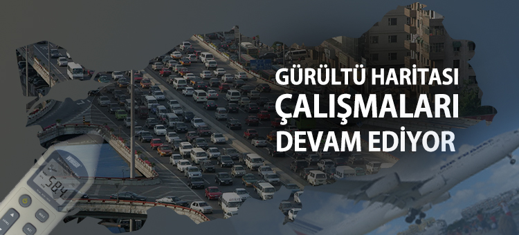   GÜRÜLTÜ HARİTASI ÇALIŞMALARI DEVAM EDİYOR