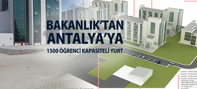   Bakanlıktan Antalya'ya 1500 Öğrenci Kapasiteli Yurt 