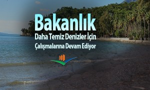  Bakanlık Daha Temiz Denizler İçin Çalışmalarına Devam Ediyor