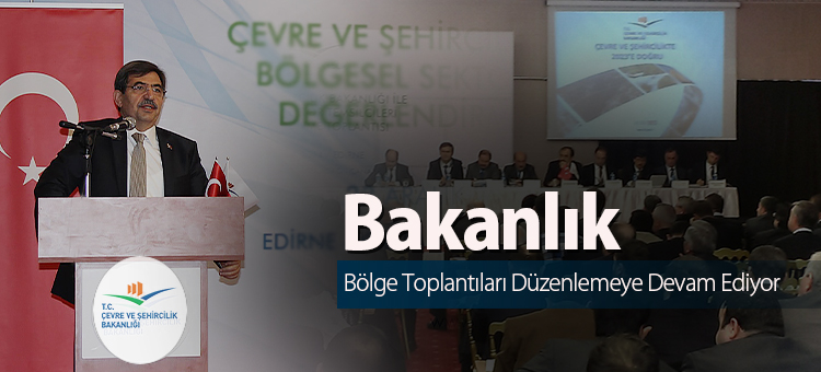  Çevre ve Şehircilik Bakanlığı Bölge Toplantıları Düzenleyerek Çalıştığı Kurum Ve Kuruluşlarla Buluşmaya Devam Ediyor