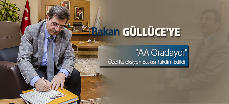 Bakan GÜLLÜCE'YE "AA Oradaydı" Özel Koleksiyon Baskısı Takdim Edildi