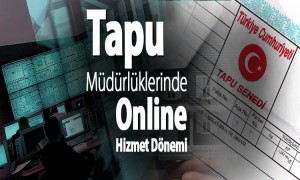  Tapu Müdürlüklerinde Online Hizmet Dönemi