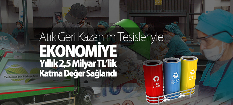  Atık Geri Kazanım Tesisleriyle Ekonomiye Yıllık 2,5 Milyar TL'lik Katma Değer Sağlandı