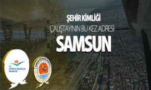  Şehir Kimliği Çalıştayının Bu Kez  Adresi Samsun