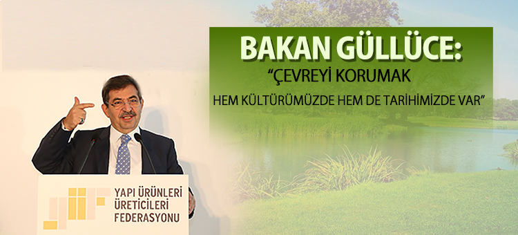 Bakan Güllüce: Çevreyi Korumak Hem Kültürümüzde Hem de Tarihimizde Var