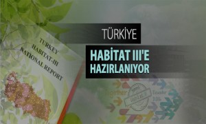  Türkiye, Üçüncü Birleşmiş Milletler Konut ve Sürdürülebilir Kentsel Gelişme Konferansına  (Habitat III) Hazırlanıyor  