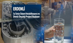  Erdemli Su Temin Sistemi Rehabilitasyonu ve Deniz Deşarjı Projesi Başlıyor  