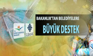 Bakanlıktan Belediyelere Büyük Destek