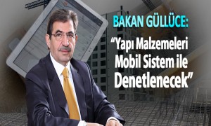 Bakan Güllüce: Yapı Malzemeleri Mobil Sistem ile Denetlenecek