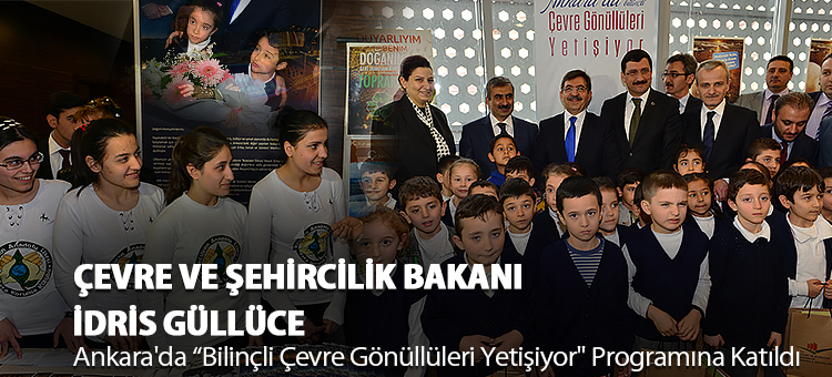  Çevre ve Şehircilik Bakanı İdris Güllüce Ankara'da Bilinçli Çevre Gönüllüleri Yetişiyor" Programına Katıldı  