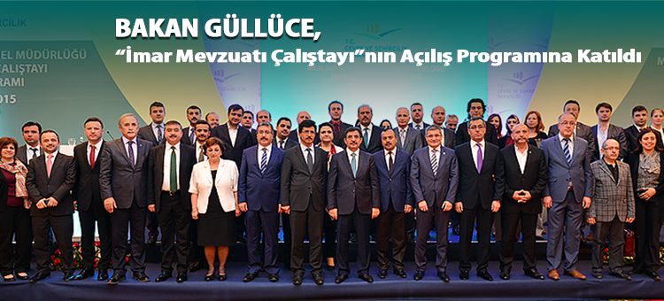 Bakan Güllüce, İmar Mevzuatı Çalıştayının Açılış Programına Katıldı