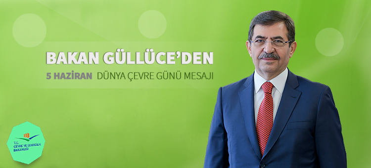 Çevre ve Şehircilik Bakanı İdris Güllüce'den 5 Haziran Dünya Çevre Günü Mesajı