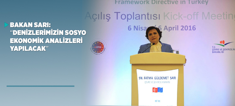  Çevre ve Şehircilik Bakanı Fatma Güldemet Sarı:  Türkiye'de ilk kez denizlerimizin sosyo ekonomik analizleri yapılacak